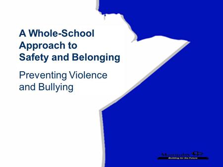 A Whole-School Approach to Safety and Belonging Preventing Violence and Bullying.