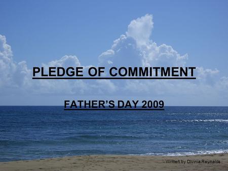 PLEDGE OF COMMITMENT FATHER’S DAY 2009 Written by Divinia Reynalds.