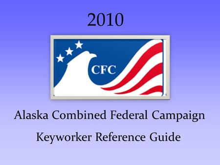 Alaska Combined Federal Campaign Keyworker Reference Guide 2010.