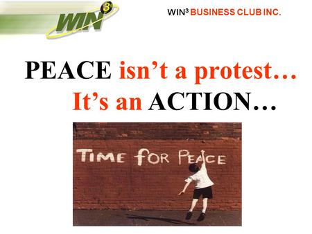 WIN 3 BUSINESS CLUB INC. PEACE isn’t a protest… It’s an ACTION…