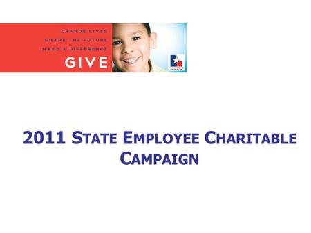 2011 S TATE E MPLOYEE C HARITABLE C AMPAIGN. W HAT IS SECC? Thanks to legislation that created the State Employee Charitable Campaign in 1993, state agency.