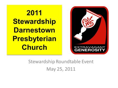 2011 Stewardship Darnestown Presbyterian Church Stewardship Roundtable Event May 25, 2011.