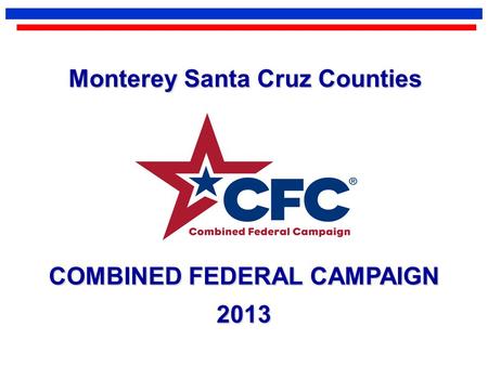 COMBINED FEDERAL CAMPAIGN 2013 Monterey Santa Cruz Counties.