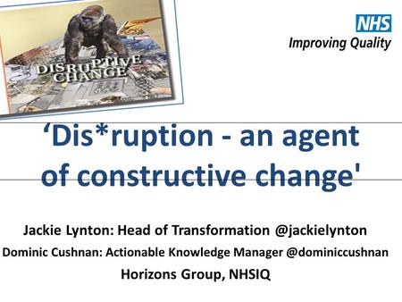 #NHSChangeDay #SHCRchat ‘Dis*ruption - an agent of constructive change' Jackie Lynton: Head of Dominic Cushnan: Actionable.