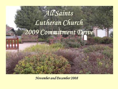 All Saints Lutheran Church 2006 Commitment Drive November and December 2008 All Saints Lutheran Church 2009 Commitment Drive.