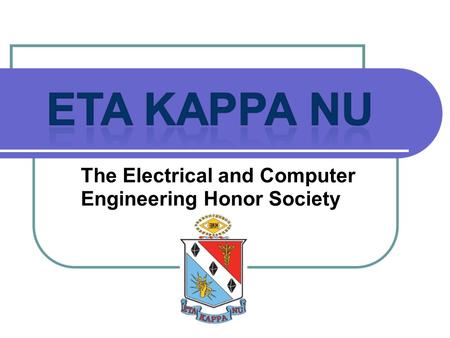 The Electrical and Computer Engineering Honor Society.