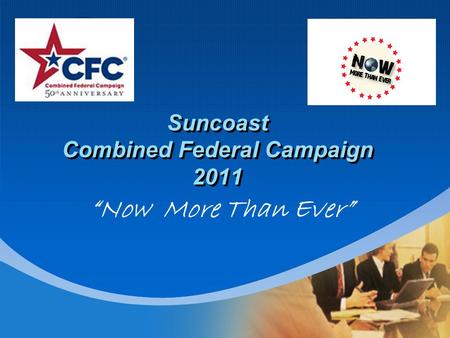 Company LOGO Suncoast Combined Federal Campaign 2011 “Now More Than Ever”