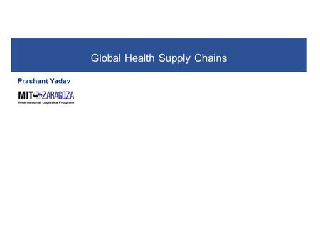 Global Health Supply Chains Prashant Yadav. Yadav. Global Health Supply Chains 2 The health production process.