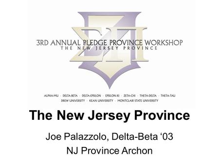 The New Jersey Province Joe Palazzolo, Delta-Beta ‘03 NJ Province Archon.