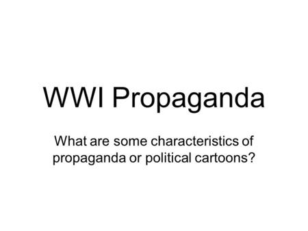 What are some characteristics of propaganda or political cartoons?