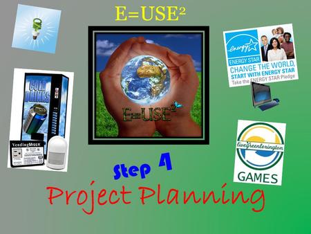 E=USE 2 Step 4 Project Planning. Step 3 Review… How did Step 3 go??? – Light switch face plate/exterior door stickers – Awareness Poster – Monthly patrol.