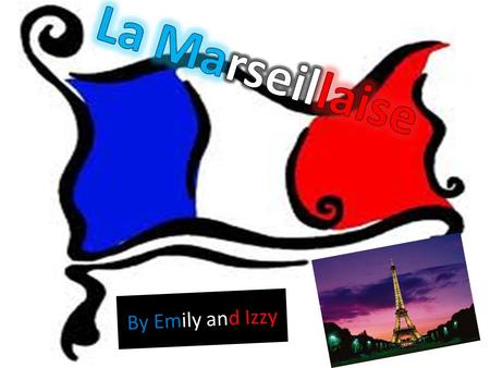 La Marseillaise By Emily and Izzy.