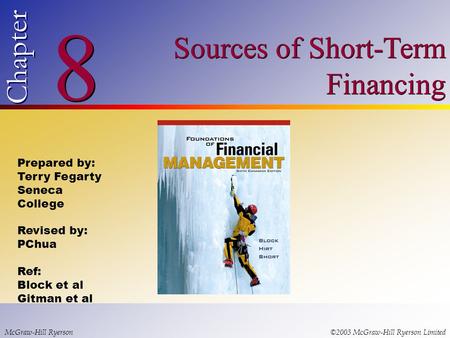 © 2003 McGraw-Hill Ryerson Limited 8 8 Chapter Sources of Short-Term Financing McGraw-Hill Ryerson©2003 McGraw-Hill Ryerson Limited Prepared by: Terry.