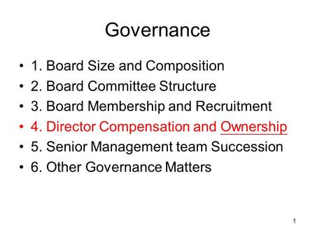 1 Governance 1. Board Size and Composition 2. Board Committee Structure 3. Board Membership and Recruitment 4. Director Compensation and Ownership 5. Senior.