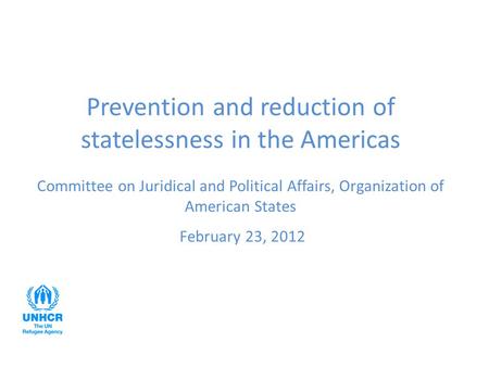 Prevention and reduction of statelessness in the Americas Committee on Juridical and Political Affairs, Organization of American States February 23, 2012.