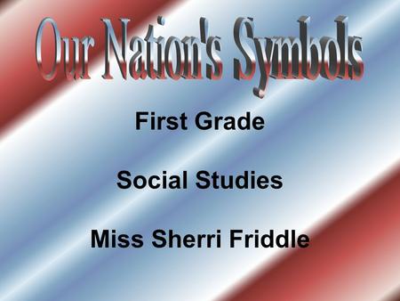 First Grade Social Studies Miss Sherri Friddle