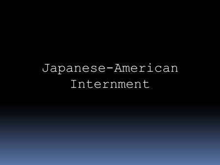 Japanese-American Internment  Purpose: Prevent possible sabotage  Result of: existing prejudice towards Japanese Americans.