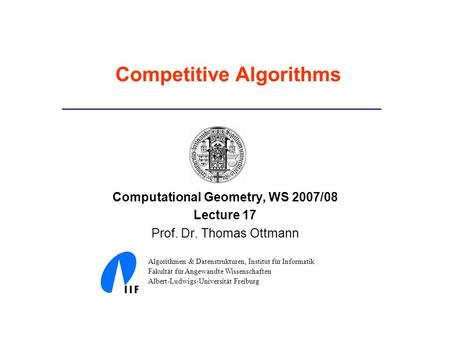 Computational Geometry, WS 2007/08 Lecture 17 Prof. Dr. Thomas Ottmann Algorithmen & Datenstrukturen, Institut für Informatik Fakultät für Angewandte Wissenschaften.