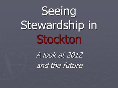 Seeing Stewardship in Stockton A look at 2012 and the future.
