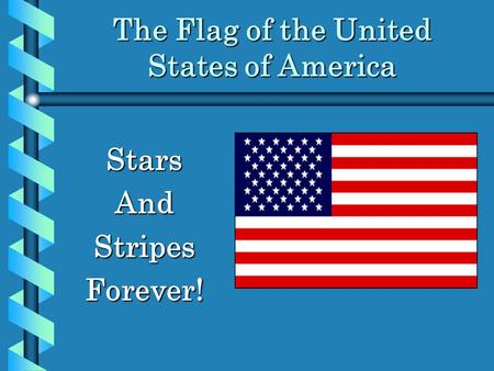 The Flag of the United States of America StarsAndStripesForever!