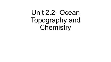 Unit 2.2- Ocean Topography and Chemistry. Home Room Bell Work Oct 15 Agenda: 1.Bell Work 2.Pledge of Allegiance 3.Finish Bell Work 4.New students in class.