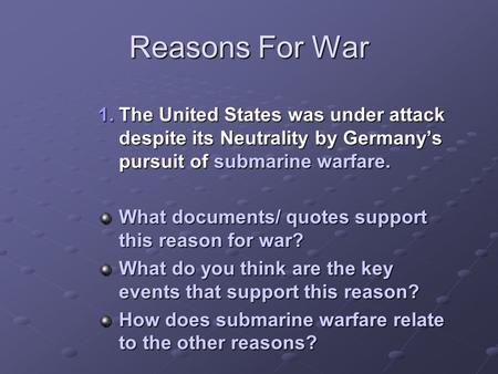 Reasons For War The United States was under attack despite its Neutrality by Germany’s pursuit of submarine warfare. What documents/ quotes support this.