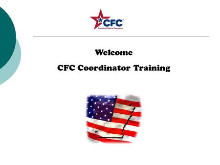 Welcome CFC Coordinator Training. Mission Statement: The mission of the Combined Federal Campaign is to support and promote philanthropy through a voluntary.