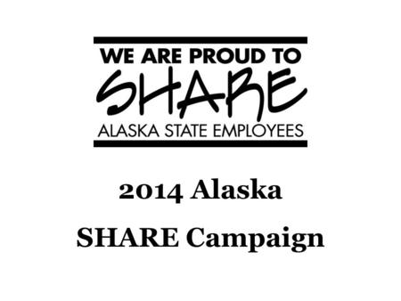 2014 Alaska SHARE Campaign. 2014 Goal Website AlaskaSHARE.org  Pledge online  Get charity codes  Contact campaign staff.