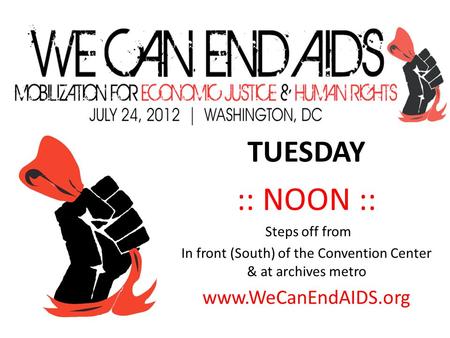TUESDAY :: NOON :: Steps off from In front (South) of the Convention Center & at archives metro www.WeCanEndAIDS.org.