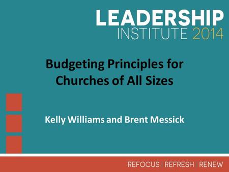 Budgeting Principles for Churches of All Sizes Kelly Williams and Brent Messick.