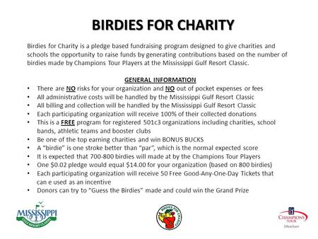 Birdies for Charity is a pledge based fundraising program designed to give charities and schools the opportunity to raise funds by generating contributions.