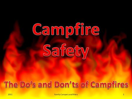 20111Family Campers and RVers. If a fire gets out of control it can be dangerous for people and wild animals. With these easy tips from Smokey the Bear,