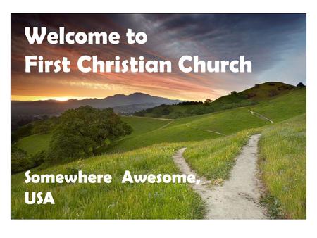 Welcome to First Christian Church Somewhere Awesome, USA.