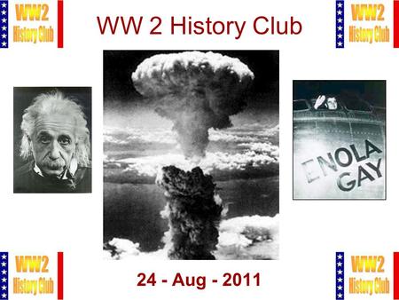 1 WW 2 History Club 24 - Aug - 2011. 2 Meeting Agenda 1.Pledge of Allegiance 2.Administration 3.The Bomb 4.Q&A.