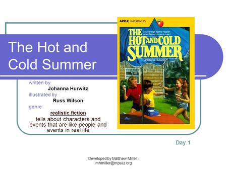 Developed by Matthew Miller - The Hot and Cold Summer written by Johanna Hurwitz illustrated by Russ Wilson genre realistic fiction.