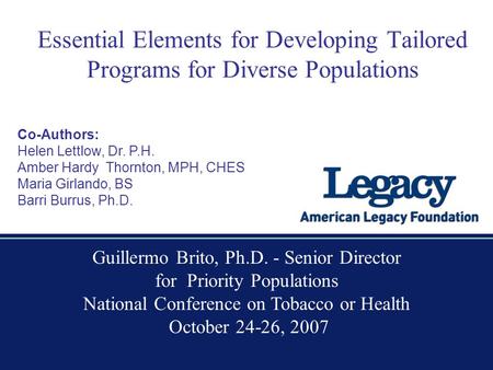 Essential Elements for Developing Tailored Programs for Diverse Populations Co-Authors: Helen Lettlow, Dr. P.H. Amber Hardy Thornton, MPH, CHES Maria Girlando,