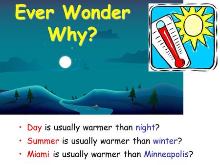 Ever Wonder Why? Day is usually warmer than night?