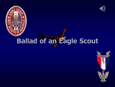 Ballad of an Eagle Scout Scout Tenderfoot 2 nd Class 1 st Class Star Life.