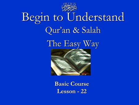 Begin to Understand Qur’an & Salah The Easy Way Basic Course Lesson - 22.