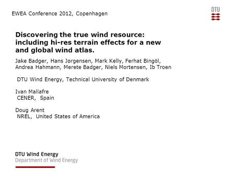 Discovering the true wind resource: including hi-res terrain effects for a new and global wind atlas. Jake Badger, Hans Jørgensen, Mark Kelly, Ferhat Bingöl,