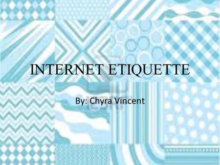 INTERNET ETIQUETTE By: Chyra Vincent. NETIQUETTE BASICS HELP THE NEWBIES! RESEARCH BEFORE ASKING! REMEMBER EMOTION! PEOPLE AREN’T ORGANIZATIONS! RESPECT.