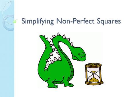 Simplifying Non-Perfect Squares. 43210 In addition to level 3.0 and above and beyond what was taught in class, the student may: · Make connection with.