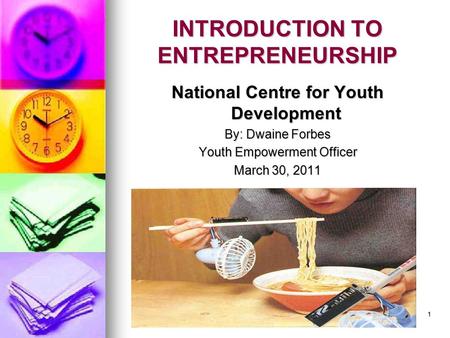 1 INTRODUCTION TO ENTREPRENEURSHIP National Centre for Youth Development By: Dwaine Forbes Youth Empowerment Officer March 30, 2011.