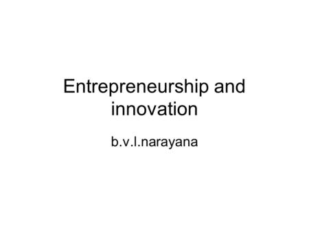 Entrepreneurship and innovation b.v.l.narayana. Conceptual ambiguity Who is an entrepreneur? Essential characteristics of entrepreneur? Which firms can.