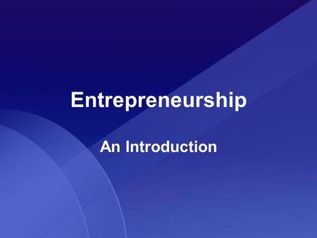 Entrepreneurship An Introduction. What is an Entrepreneur? Entrepreneur: A person who organizes and manages an enterprise, especially a business, usually.