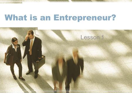 What is an Entrepreneur? Lesson 1. Learning Outcomes Must understand the role of an entrepreneur; Should recognise the qualities of a successful entrepreneur;