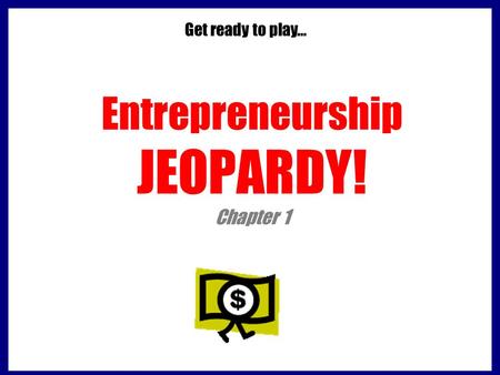 Entrepreneurship JEOPARDY! Chapter 1