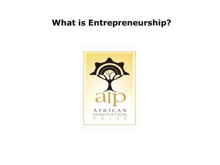What is Entrepreneurship?. Many believe that spurring development through entrepreneurship may be the solution for some countries development challenges.