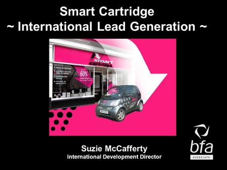 Smart Cartridge ~ International Lead Generation ~ Suzie McCafferty International Development Director.