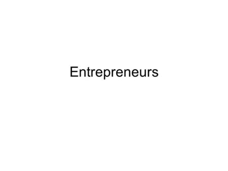 Entrepreneurs. What is an Entrepreneur? An entrepreneur is someone who: Comes up with a good idea for a business Organises all the elements needed for.